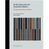On the Camera Arts and Consecutive Matters The Writings of Hollis Frampton by Frampton, Hollis; Jenkins, Bruce; Jenkins, Bruce, 9780262527606