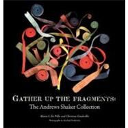Gather up the Fragments : The Andrews Shaker Collection by Mario S. De Pillis and Christian Goodwillie, 9780300137606