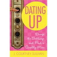 Dating Up Dump the Schlump and Find a Quality Man by Sullivan, J. Courtney, 9780446697606
