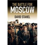 The Battle for Moscow by Stahel, David, 9781107087606
