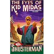 The Eyes of Kid Midas by Neal Shusterman, 9781416587606
