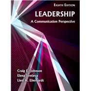 Leadership: A Communication Perspective by Craig E. Johnson, Elena Svetieva, Liesl H. Eberhardt, 9781478657606