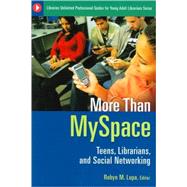 More Than Myspace : Teens, Librarians, and Social Networking by Lupa, Robyn M., 9781591587606