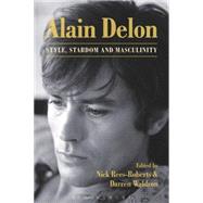 Alain Delon Style, Stardom and Masculinity by Rees-Roberts, Nick; Waldron, Darren, 9781623567606