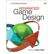 Advanced Game Design  A Systems Approach by Sellers, Michael, 9780134667607