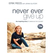 Never Ever Give Up by Rees, Erik; Glatzer, Jenna (CON), 9780310337607