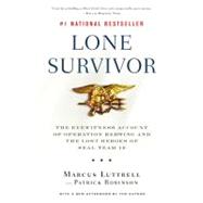 Lone Survivor The Eyewitness Account of Operation Redwing and the Lost Heroes of SEAL Team 10 by Luttrell, Marcus; Robinson, Patrick, 9780316067607