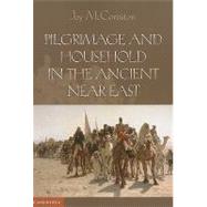 Pilgrimage and Household in the Ancient Near East by Joy McCorriston, 9780521137607