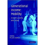 Generational Income Mobility in North America and Europe by Edited by Miles Corak, 9780521827607