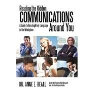 Reading the Hidden Communications Around You: A Guide to Reading Body Language in the Workplace by Beall, Anne E., 9780595497607