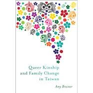 Queer Kinship and Family Change in Taiwan by Brainer, Amy, 9780813597607