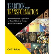 Tradition and Transformation A Comprehensive Exploration of Three Millenia of Jewish Art and Architecture by Soltes, Ori Z, 9780935437607
