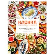 Kachka The Recipes, Stories, and Vodka that Started a Russian Food Revolution by Morales, Bonnie Frumkin, 9781250087607