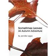 Sometimes Leaves by Legaz, Jennifer; Kator, Andrew; Legaz-oliver, Thea, 9781505677607