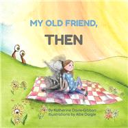 My Old Friend, Then by Davis-Gibbon, Katherine; Daigle, Allie, 9781737957607
