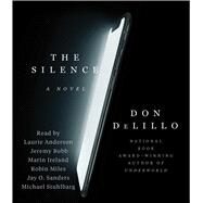 The Silence by DeLillo, Don; Anderson, Laurie; Bobb, Jeremy; Ireland, Marin; Miles, Robin; Sanders, Jay O.; Stuhlbarg, Michael, 9781797117607