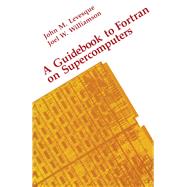 A Guidebook to Fortran on Supercomputers by Levesque, John M.; Williamson, Joel W., 9780124447608