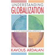 Understanding Globalization: A Multi-Dimensional Approach by Ardalan,Kavous, 9781138517608