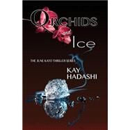 Orchids and Ice by Hadashi, Kay, 9781500167608