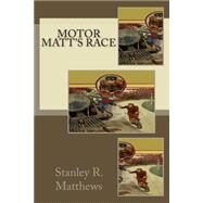Motor Matt's Race by Matthews, Stanley R., 9781502907608