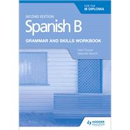 Spanish B for the IB Diploma Grammar and Skills Workbook Second Edition by Mike Thacker, Sebastian Bianchi, 9781510447608