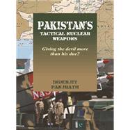 Pakistan's Tactical Nuclear Weapons Giving the devil more than his due? by Panjrath, Inderjit, 9789386457608