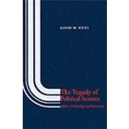 The Tragedy of Political Science; Politics, Scholarship, and Democracy by David M. Ricci, 9780300037609