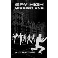 Spy High Mission One by Butcher, A. J., 9780316737609