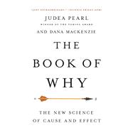 The Book of Why The New Science of Cause and Effect by Pearl, Judea; Mackenzie, Dana, 9780465097609