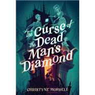 The Curse of the Dead Man's Diamond by Morrell, Christyne, 9780593707609