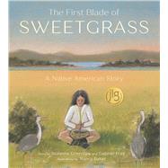 The First Blade of Sweetgrass by Greenlaw, Suzanne; Frey, Gabriel; Baker, Nancy, 9780884487609