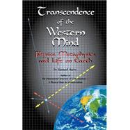 Transcendence of the Western Mind : Physics, Metaphysics, and Life on Earth by Avery, Samuel, 9780974197609