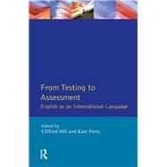 From Testing to Assessment: English An International Language by Hill,Clifford, 9781138437609