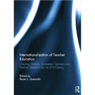 Internationalization of Teacher Education: Creating Globally Competent Teachers and Teacher Educators for the 21st Century by Quezada; Reyes L., 9781138817609