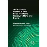 The Assertive Woman in Zora Neale Hurston's Fiction, Folklore, and Drama by Peters,Pearlie Mae Fisher, 9781138987609