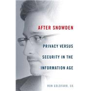 After Snowden Privacy, Secrecy, and Security in the Information Age by Goldfarb, Ronald; Carter, III, Hodding; Cole, David; Blanton, Thomas S.; Mills, Jon; Siegel, Barry; Wasserman, Edward, 9781250067609