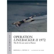 Operation Linebacker II 1972 by Michel, Marshall L., III; Laurier, Jim, 9781472827609