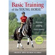 Basic Training of the Young Horse Dressage, Jumping, Cross-country by Klimke, Ingrid; Klimke, Reiner, 9781570767609