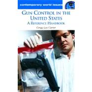 Gun Control in the United States by Carter, Gregg Lee, 9781851097609