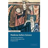 Medicine before Science: The Business of Medicine from the Middle Ages to the Enlightenment by Roger French, 9780521007610