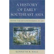 A History of Early Southeast Asia Maritime Trade and Societal Development, 1001500 by Hall, Kenneth R., 9780742567610