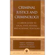 Criminal Justice and Criminology A Career Guide to Local, State, Federal, and Academic Positions by Anderson, James F.; Mangels, Nancie J.; Dyson, Laronistine, 9780761827610