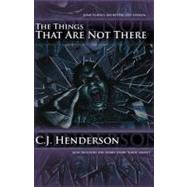 The Things That Are Not There by Henderson, C.J., 9780977987610