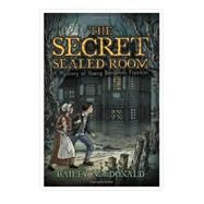 The Secret of the Sealed Room; A Mystery of Young Benjamin Franklin by Bailey MacDonald, 9781416997610