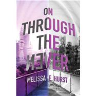 On Through the Never by Hurst, Melissa E., 9781510707610
