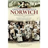 Struggle and Suffrage in Norwich by Blanchard, Gill, 9781526717610