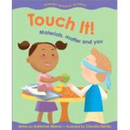 Touch It! Materials, Matter and You by Mason, Adrienne; Dvila, Claudia, 9781553377610