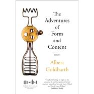 The Adventures of Form and Content Essays by Goldbarth, Albert, 9781555977610