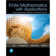 Finite Mathematics with Applications In the Management, Natural, and Social Sciences by Lial, Margaret L.; Hungerford, Tom; Holcomb, John P.; Mullins, Bernadette, 9780134767611