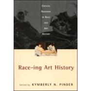 Race-ing Art History: Critical Readings in Race and Art History by Pinder,Kymberly N., 9780415927611